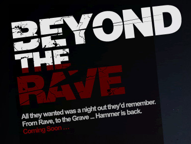 BEYOND THE RAVE, la nouvelle Web-série produite par la Hammer Films, va faire son apparition sur My Space à partir du 2 juin (voir ci-dessous)