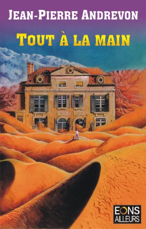 Vient de paraitre : "Tout à la main", réédition revue et complétée d'un roman atypique de Jean-Pierre Andrevon (suite ci-dessous).