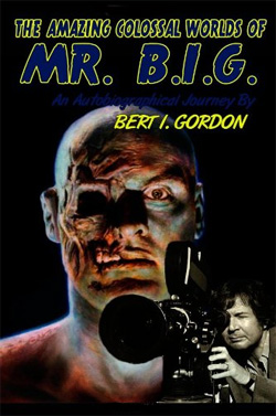 Bert I. Gordon vient de publier son autobiographie, "The Amazing Colossal Worlds of Mr. B.I.G."(suite ci-dessous)