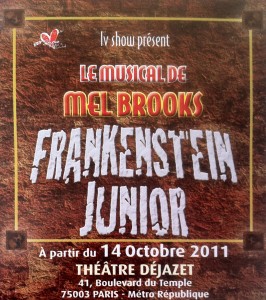 "Frankenstein Junior", adaptation française du musical éponyme de Mel Brooks, aura lieu au Théâtre Dejazet de Paris du 14 octobre au 27 novembre 2011 (voir ci-dessous)