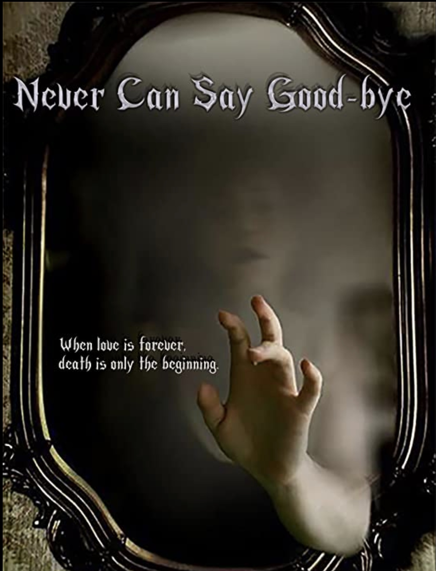 Never Can You Say Goodbye : When Love and Have Survive Death