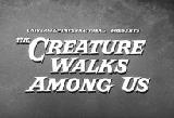 The Creature Walks Among Us