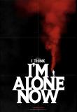 I Think I’m Alone Now 